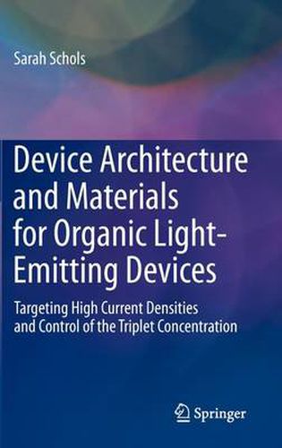 Cover image for Device Architecture and Materials for Organic Light-Emitting Devices: Targeting High Current Densities and Control of the Triplet Concentration