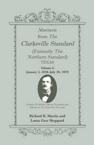 Abstracts from the Clarksville Standard (Formerly the Northern Standard) Texas: Volume 6: Jan. 2, 1858 - July 30, 1859