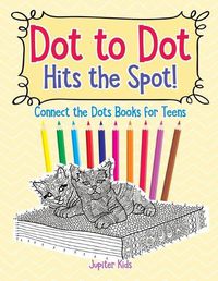 Cover image for Dot to Dot Hits the Spot! Connect the Dots Books for Teens