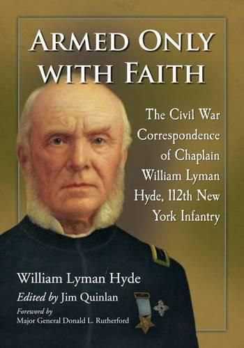 Cover image for Armed Only with Faith: The Civil War Correspondence of Chaplain William Lyman Hyde, 112th New York Infantry