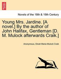 Cover image for Young Mrs. Jardine. [A Novel.] by the Author of John Halifax, Gentleman [D. M. Mulock Afterwards Craik.]