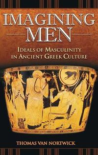 Cover image for Imagining Men: Ideals of Masculinity in Ancient Greek Culture