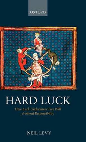 Cover image for Hard Luck: How Luck Undermines Free Will and Moral Responsibility