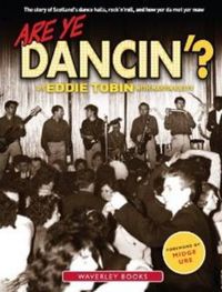 Cover image for Are Ye Dancin'?: The Story of Scotland's Dance Halls - And How Yer Dad Met Yer Ma!