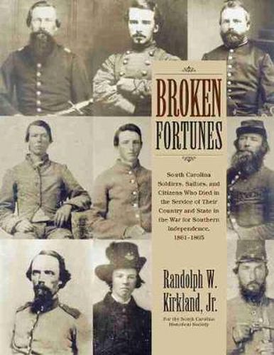 Cover image for Broken Fortunes: South Carolina Soldiers, Sailors, and Citizens Who Died in the Service of Their Country and State in the War for Southern Independence, 1861-1865