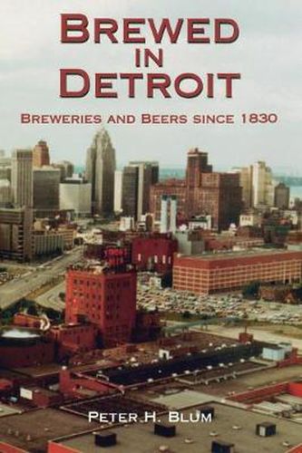 Cover image for Brewed in Detroit: Breweries and Beers Since 1830