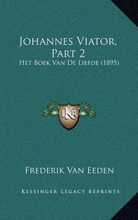 Cover image for Johannes Viator, Part 2: Het Boek Van de Liefde (1895)