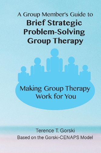 Cover image for A Group Member's Guide to Brief Strategic Problem-Solving Group Therapy: Making Group Therapy  Work for You