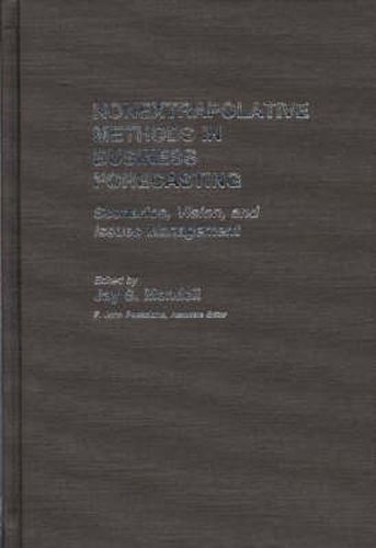 Cover image for Nonextrapolative Methods in Business Forecasting: Scenarios, Vision, and Issues Management