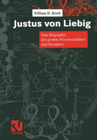 Cover image for Justus Von Liebig: Eine Biographie Des Grossen Naturwissenschaftlers Und Europaers