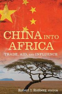 Cover image for China into Africa: Trade, Aid, and Influence