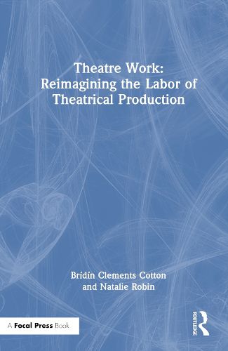 Cover image for Theatre Work: Reimagining the Labor of Theatrical Production