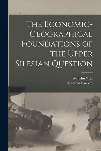 Cover image for The Economic-geographical Foundations of the Upper Silesian Question