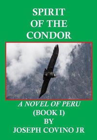 Cover image for Spirit of the Condor: A Novel of Peru(Book I)