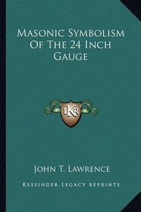Cover image for Masonic Symbolism of the 24 Inch Gauge