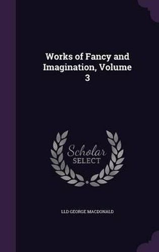 Cover image for Works of Fancy and Imagination, Volume 3