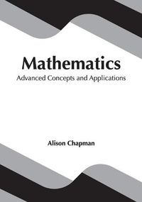Cover image for Mathematics: Advanced Concepts and Applications