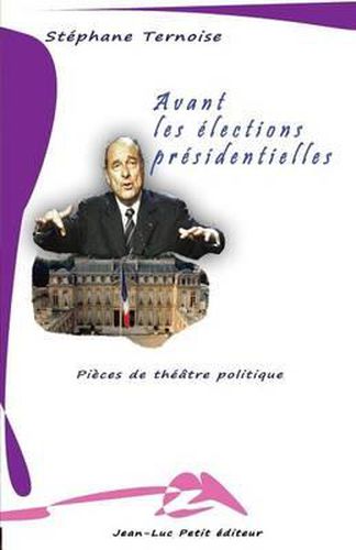 Cover image for Avant les elections presidentielles: Pieces de theatre politique
