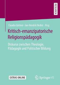 Cover image for Kritisch-Emanzipatorische Religionspadagogik: Diskurse Zwischen Theologie, Padagogik Und Politischer Bildung