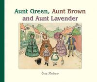 Cover image for Aunt Green, Aunt Brown and Aunt Lavender