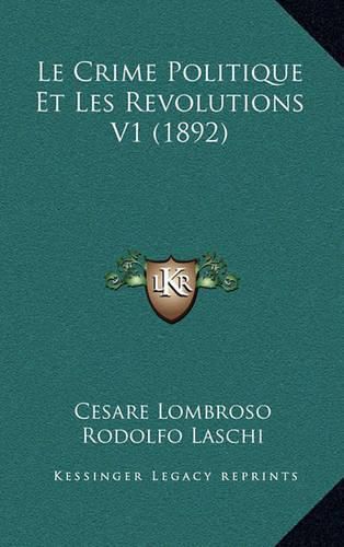 Le Crime Politique Et Les Revolutions V1 (1892)