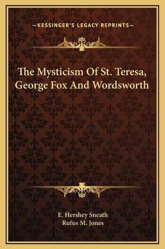 Cover image for The Mysticism of St. Teresa, George Fox and Wordsworth