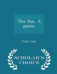 Cover image for The Fan. a Poem. - Scholar's Choice Edition