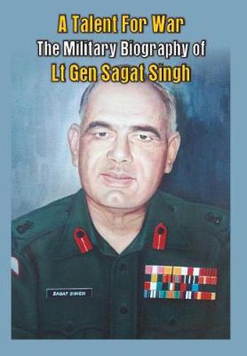 Cover image for A Talent for War: The Military Biography of Lt Gen Sagat Singh