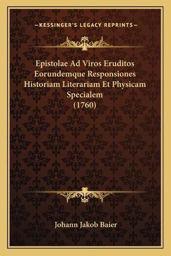 Cover image for Epistolae Ad Viros Eruditos Eorundemque Responsiones Historiam Literariam Et Physicam Specialem (1760)