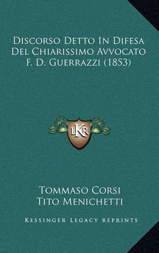 Cover image for Discorso Detto in Difesa del Chiarissimo Avvocato F. D. Guerrazzi (1853)