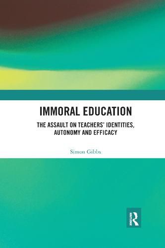 Cover image for Immoral Education: The Assault on Teachers' Identities, Autonomy and Efficacy