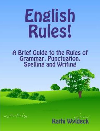 Cover image for English Rules! A Brief Guide to the Rules of Grammar, Punctuation, Spelling and Writing