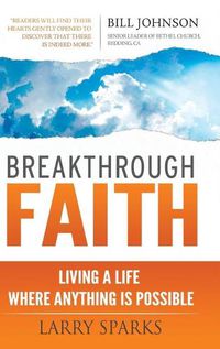 Cover image for Breakthrough Faith: Living a Life Where Anything is Possible