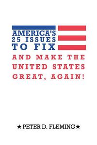 Cover image for America's 25 Issues to Fix and Make the United States Great, Again!
