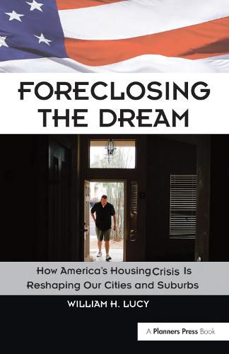 Cover image for Foreclosing the Dream: How America's Housing Crisis is Reshaping Our Cities and Suburbs