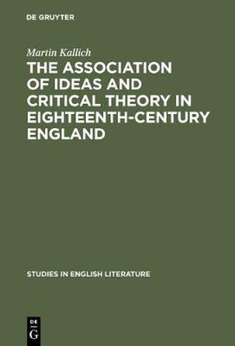 Cover image for The association of ideas and critical theory in eighteenth-century England: A history of a psychological method in English criticism