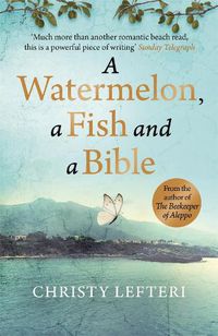 Cover image for A Watermelon, a Fish and a Bible: A heartwarming tale of love amid war