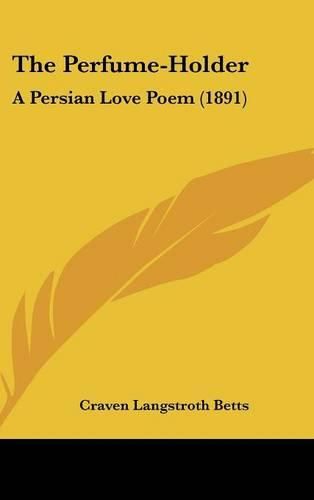 Cover image for The Perfume-Holder: A Persian Love Poem (1891)