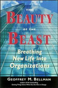 Cover image for The Beauty of the Beast: Breathing New Life into Organizations