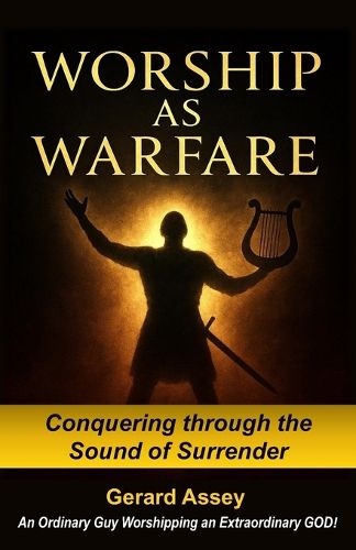 Cover image for Worship as Warfare: Conquering through the Sound of Surrender