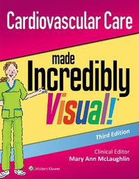 Cover image for Cardiovascular Care Made Incredibly Visual!