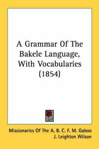 Cover image for A Grammar of the Bakele Language, with Vocabularies (1854)