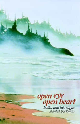 Cover image for Open Eye, Open Heart: Haiku and Two Sagas