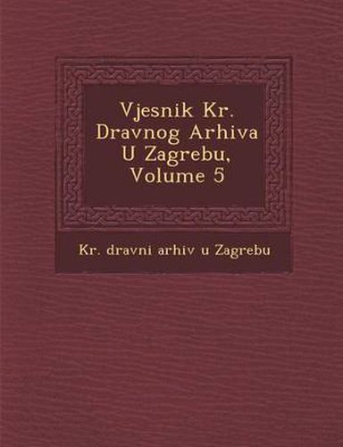 Cover image for Vjesnik Kr. Dr Avnog Arhiva U Zagrebu, Volume 5