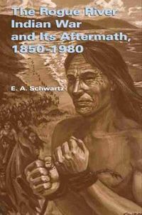 Cover image for The Rogue River Indian War and Its Aftermath, 1850-1980