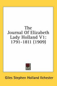 Cover image for The Journal of Elizabeth Lady Holland V1: 1791-1811 (1909)