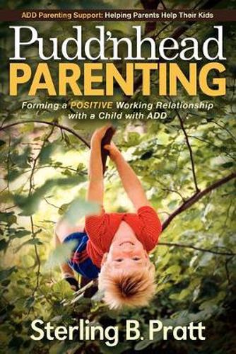 Cover image for Pudd'nhead Parenting: Forming a Positive Working Relationship with a Child with ADD