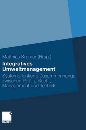 Cover image for Integratives Umweltmanagement: Systemorientierte Zusammenhange Zwischen Politik, Recht, Management Und Technik