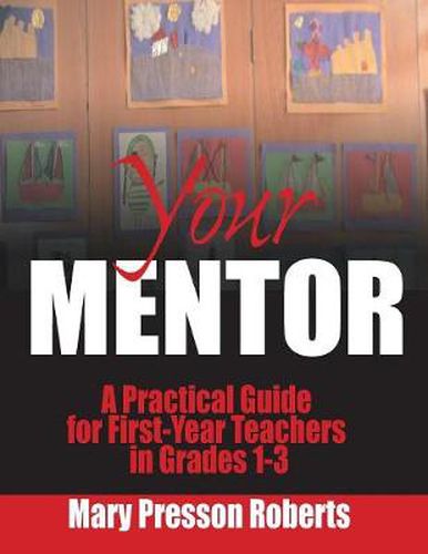 Cover image for Your Mentor: A Practical Guide for First-year Teachers in Grades 1-3