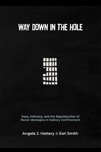 Cover image for Way Down in the Hole: Race, Intimacy, and the Reproduction of Racial Ideologies in Solitary Confinement